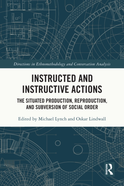 Instructed and Instructive Actions : The Situated Production, Reproduction, and Subversion of Social Order, EPUB eBook