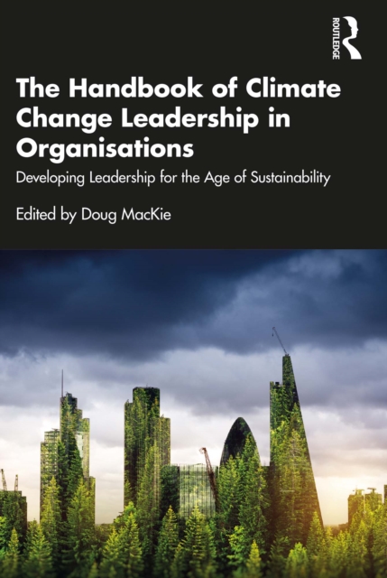 The Handbook of Climate Change Leadership in Organisations : Developing Leadership for the Age of Sustainability, EPUB eBook