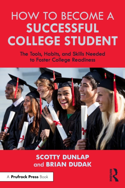 How to Become a Successful College Student : The Tools, Habits, and Skills Needed to Foster College Readiness, EPUB eBook