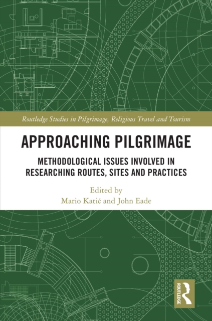 Approaching Pilgrimage : Methodological Issues Involved in Researching Routes, Sites, and Practices, EPUB eBook
