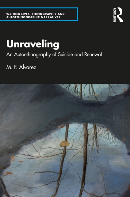 Unraveling : An Autoethnography of Suicide and Renewal, PDF eBook