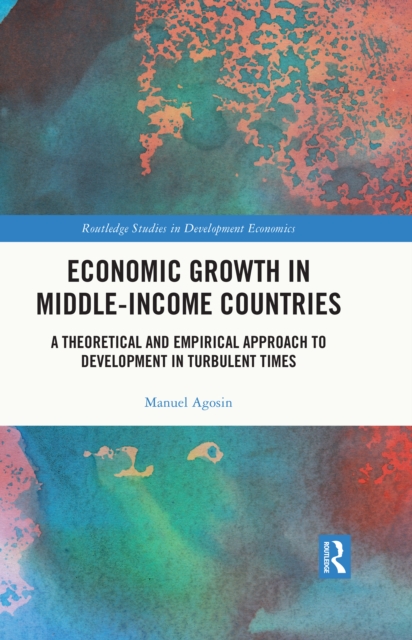 Economic Growth in Middle-Income Countries : A Theoretical and Empirical Approach to Development in Turbulent Times, EPUB eBook