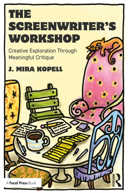 The Screenwriter's Workshop : Creative Exploration Through Meaningful Critique, EPUB eBook