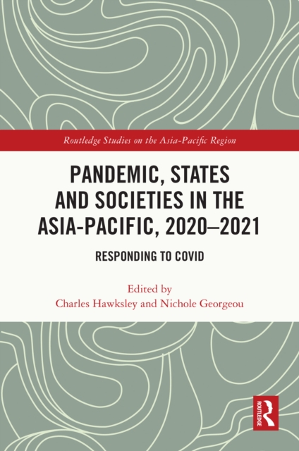 Pandemic, States and Societies in the Asia-Pacific, 2020-2021 : Responding to COVID, PDF eBook
