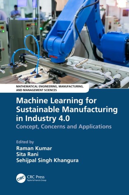 Machine Learning for Sustainable Manufacturing in Industry 4.0 : Concept, Concerns and Applications, EPUB eBook