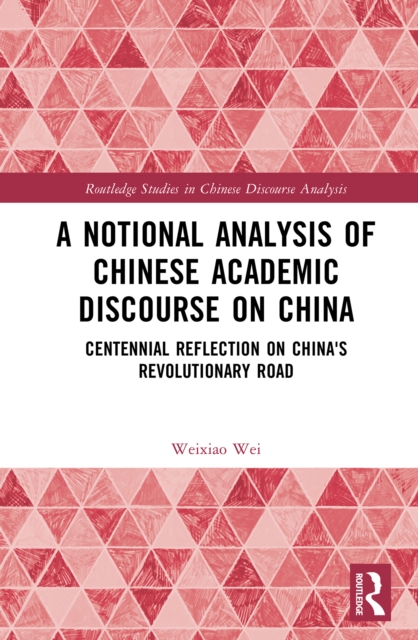 A Notional Analysis of Chinese Academic Discourse on China : Centennial Reflection on China's Revolutionary Road, EPUB eBook