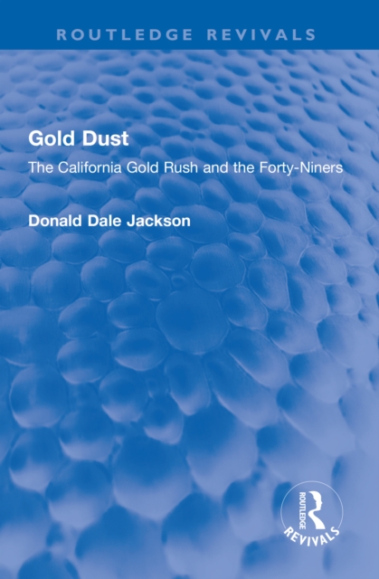 Gold Dust : The California Gold Rush and the Forty-Niners, PDF eBook