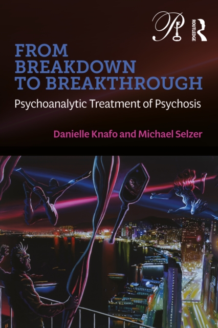From Breakdown to Breakthrough : Psychoanalytic Treatment of Psychosis, EPUB eBook