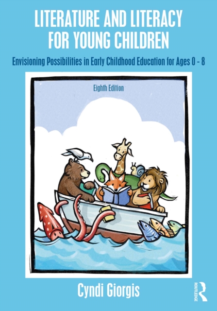 Literature and Literacy for Young Children : Envisioning Possibilities in Early Childhood Education for Ages 0 - 8, PDF eBook