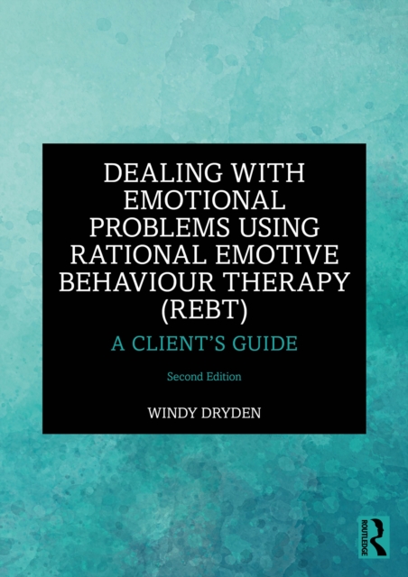 Dealing with Emotional Problems Using Rational Emotive Behaviour Therapy (REBT) : A Client's Guide, PDF eBook