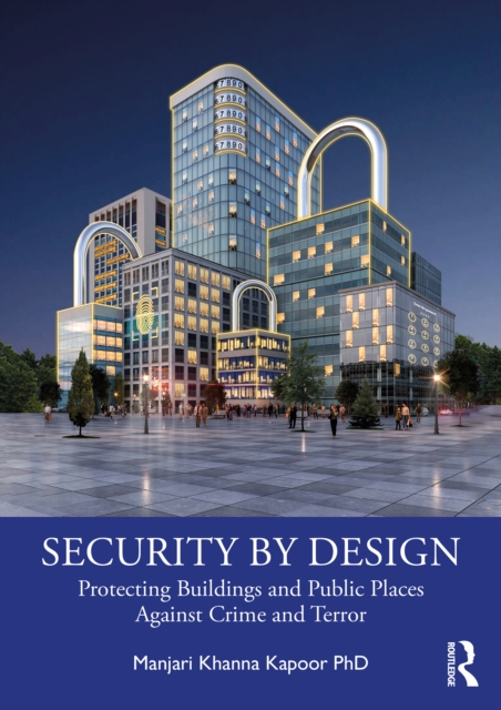 Security by Design : Protecting Buildings and Public Places Against Crime and Terror, PDF eBook