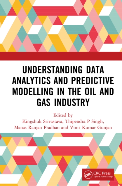 Understanding Data Analytics and Predictive Modelling in the Oil and Gas Industry, PDF eBook