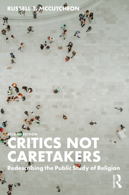 Critics Not Caretakers : Redescribing the Public Study of Religion, EPUB eBook
