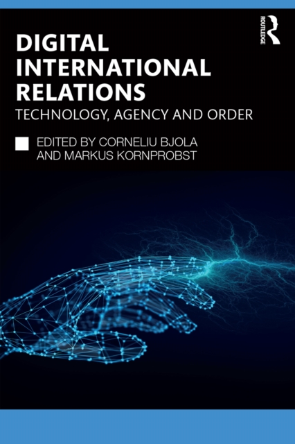 Digital International Relations : Technology, Agency and Order, PDF eBook