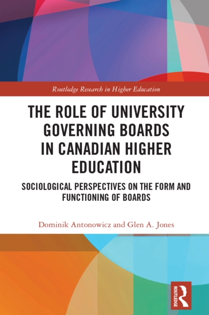 The Role of University Governing Boards in Canadian Higher Education : Sociological Perspectives on the Form and Functioning of Boards, EPUB eBook