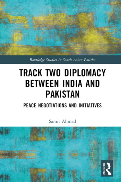 Track Two Diplomacy Between India and Pakistan : Peace Negotiations and Initiatives, PDF eBook