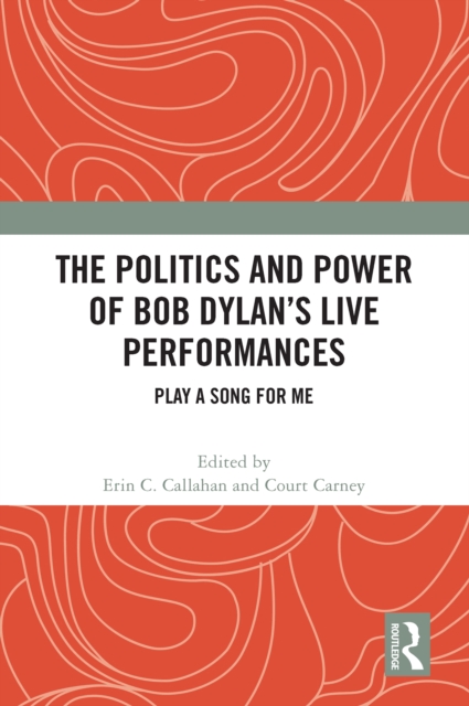 The Politics and Power of Bob Dylan's Live Performances : Play a Song for Me, PDF eBook
