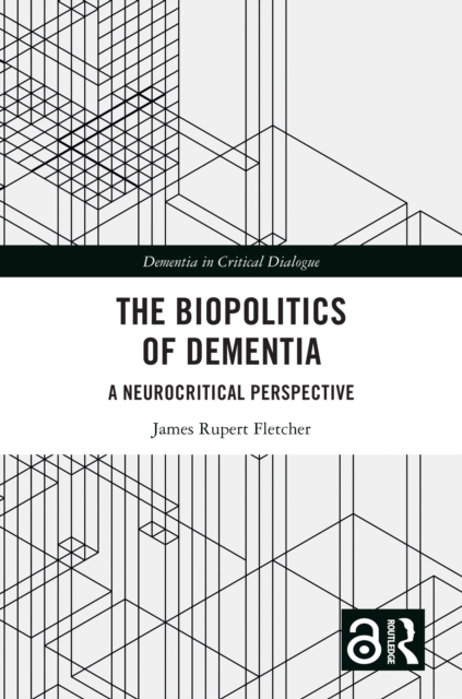 The Biopolitics of Dementia : A Neurocritical Perspective, EPUB eBook