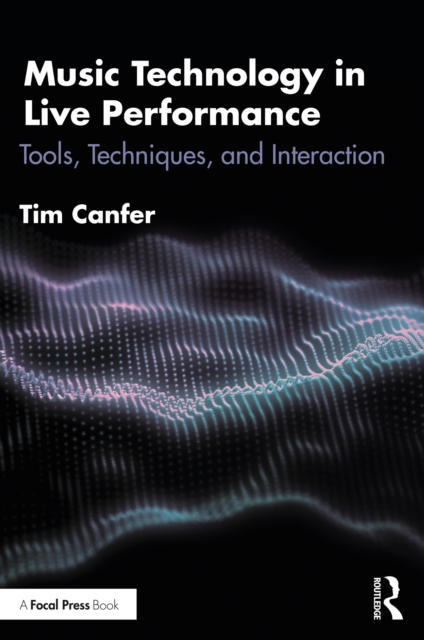 Music Technology in Live Performance : Tools, Techniques, and Interaction, EPUB eBook