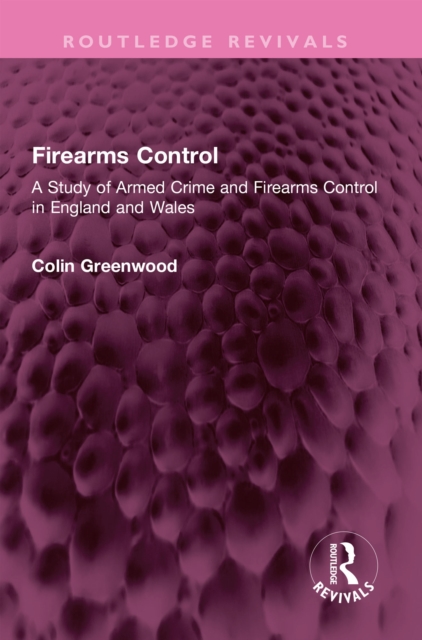 Firearms Control : A Study of Armed Crime and Firearms Control in England and Wales, PDF eBook
