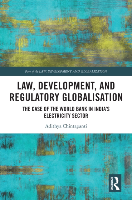 Law, Development and Regulatory Globalisation : The Case of the World Bank in India's Electricity Sector, EPUB eBook