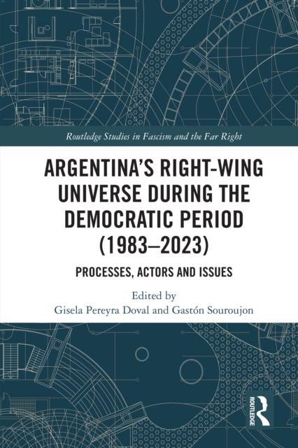 Argentina’s Right-Wing Universe During the Democratic Period (1983–2023) : Processes, Actors and Issues, EPUB eBook