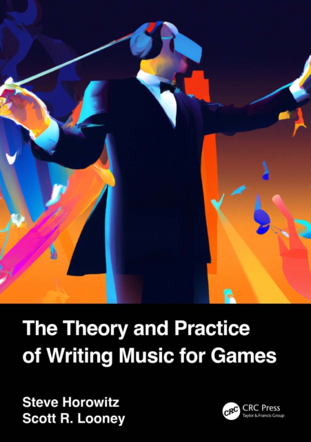 The Theory and Practice of Writing Music for Games, PDF eBook