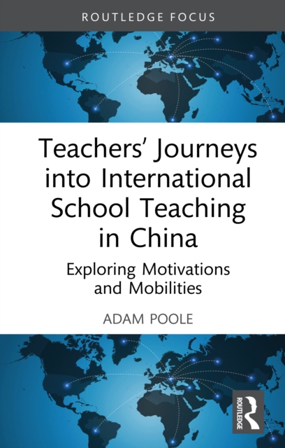 Teachers' Journeys into International School Teaching in China : Exploring Motivations and Mobilities, EPUB eBook