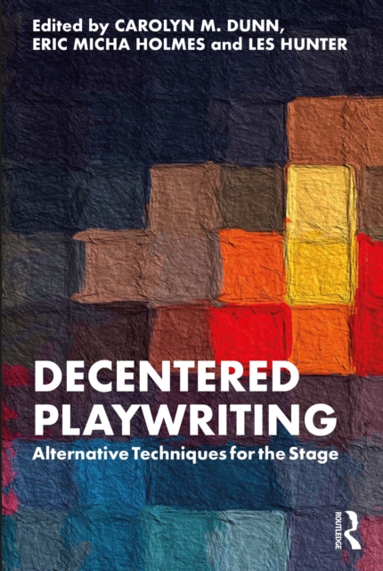 Decentered Playwriting : Alternative Techniques for the Stage, EPUB eBook