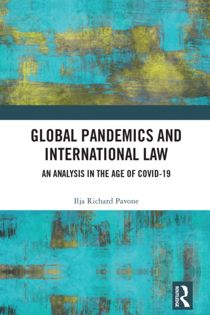 Global Pandemics and International Law : An Analysis in the Age of Covid-19, PDF eBook