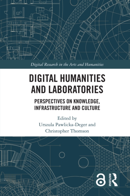 Digital Humanities and Laboratories : Perspectives on Knowledge, Infrastructure and Culture, PDF eBook