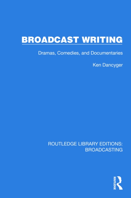 Broadcast Writing : Dramas, Comedies, and Documentaries, PDF eBook