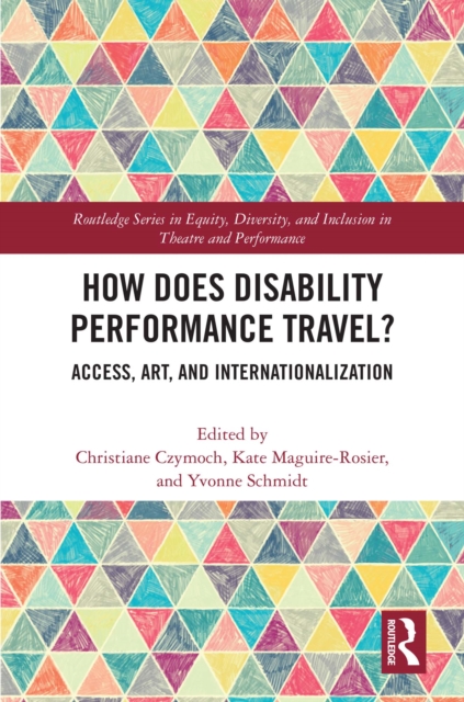 How Does Disability Performance Travel? : Access, Art, and Internationalization, PDF eBook