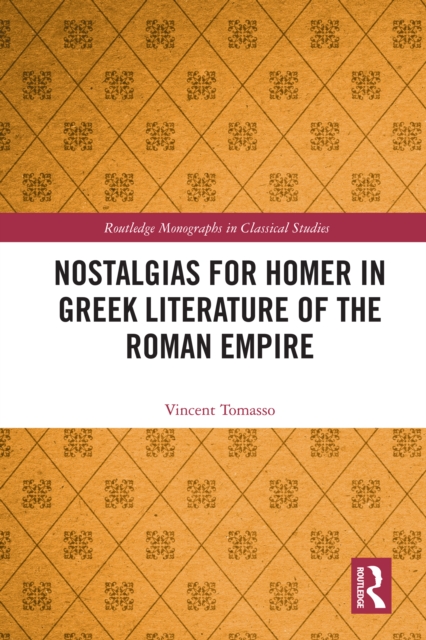 Nostalgias for Homer in Greek Literature of the Roman Empire, EPUB eBook