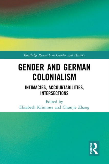 Gender and German Colonialism : Intimacies, Accountabilities, Intersections, PDF eBook