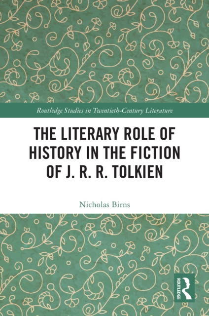 The Literary Role of History in the Fiction of J. R. R. Tolkien, PDF eBook