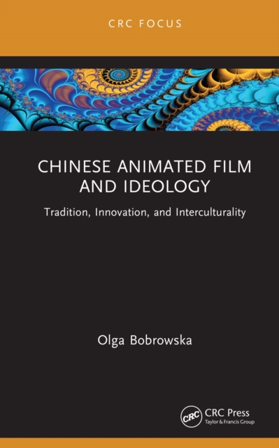 Chinese Animated Film and Ideology : Tradition, Innovation, and Interculturality, EPUB eBook