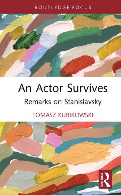 An Actor Survives : Remarks on Stanislavsky, PDF eBook