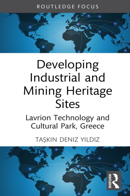 Developing Industrial and Mining Heritage Sites : Lavrion Technological and Cultural Park, Greece, PDF eBook