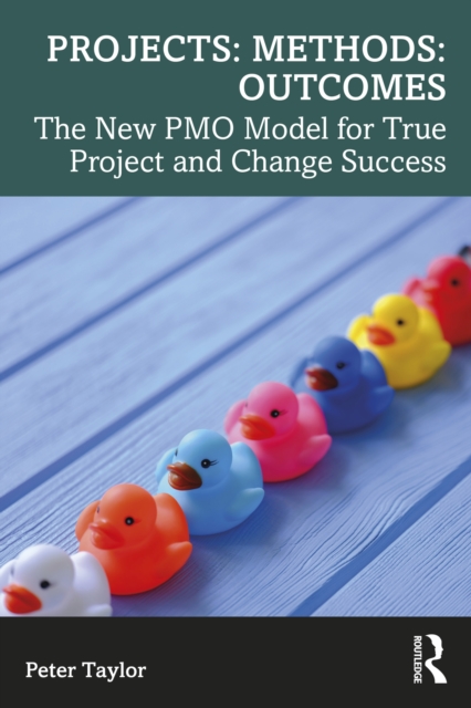 Projects: Methods: Outcomes : The New PMO Model for True Project and Change Success, PDF eBook