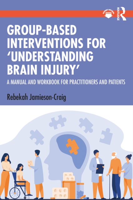 Group-Based Interventions for 'Understanding Brain Injury' : A Manual and Workbook for Practitioners and Patients, EPUB eBook