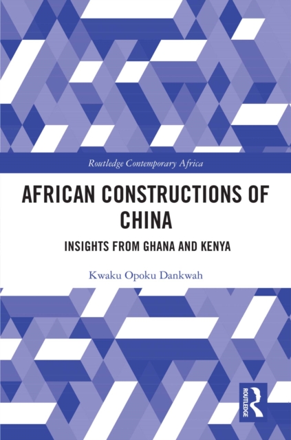 African Constructions of China : Insights from Ghana and Kenya, PDF eBook