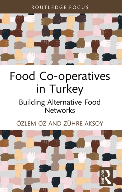 Food Co-operatives in Turkey : Building Alternative Food Networks, PDF eBook