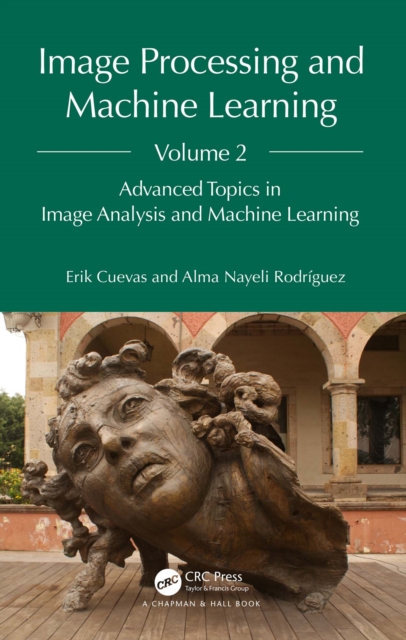 Image Processing and Machine Learning, Volume 2 : Advanced Topics in Image Analysis and Machine Learning, PDF eBook