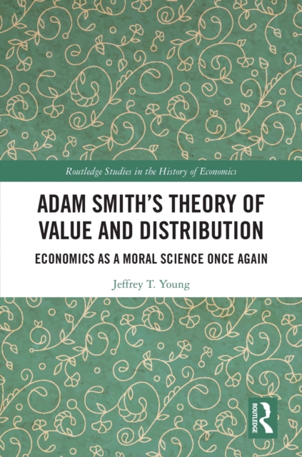 Adam Smith's Theory of Value and Distribution : Economics as a Moral Science Once Again, PDF eBook