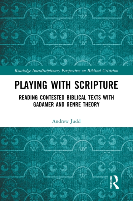 Playing with Scripture : Reading Contested Biblical Texts with Gadamer and Genre Theory, EPUB eBook