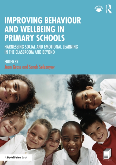 Improving Behaviour and Wellbeing in Primary Schools : Harnessing Social and Emotional Learning in the Classroom and Beyond, EPUB eBook