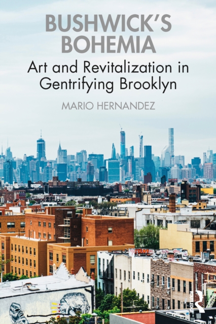 Bushwick's Bohemia : Art and Revitalization in Gentrifying Brooklyn, EPUB eBook