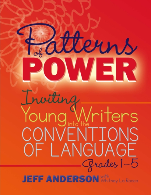 Patterns of Power, Grades 1-5 : Inviting Young Writers into the Conventions of Language, PDF eBook