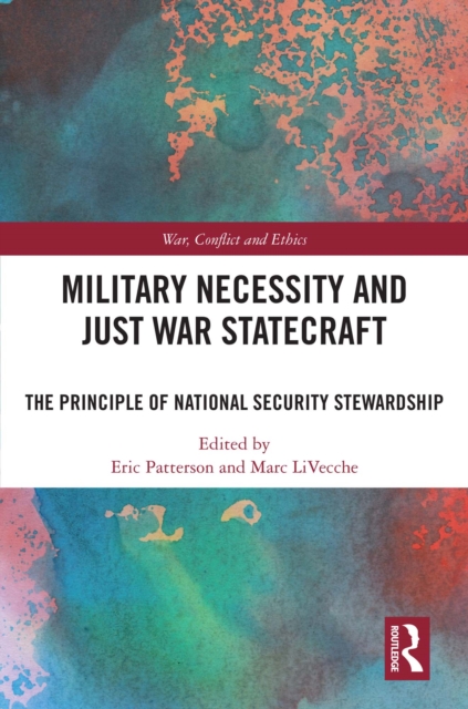 Military Necessity and Just War Statecraft : The Principle of National Security Stewardship, PDF eBook